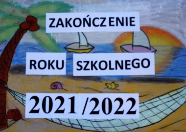 ZAKOŃCZENIE ROKU SZKOLNEGO 2021/2022